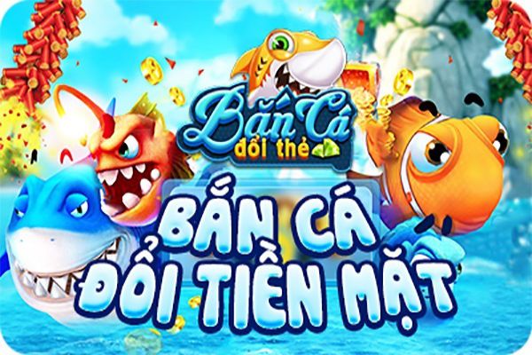 Các game bắn cá đổi thưởng hấp dẫn nhất trên thị trường